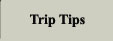 Trip Tips